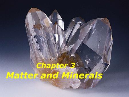 Chapter 3 Matter and Minerals. What is the definition of a mineral? What is the difference between a mineral and a rock?