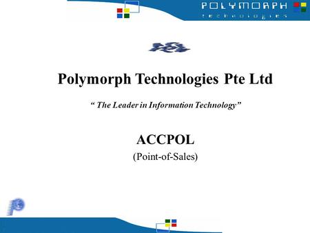 Polymorph Technologies Pte Ltd “ The Leader in Information Technology” ACCPOL (Point-of-Sales)