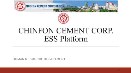 CHINFON CEMENT CORP. ESS Platform HUMAN RESOURCE DEPARTMENT 1.