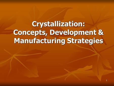 1 Crystallization: Concepts, Development & Manufacturing Strategies.