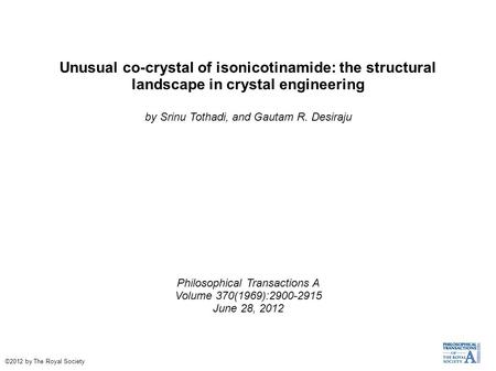 Unusual co-crystal of isonicotinamide: the structural landscape in crystal engineering by Srinu Tothadi, and Gautam R. Desiraju Philosophical Transactions.