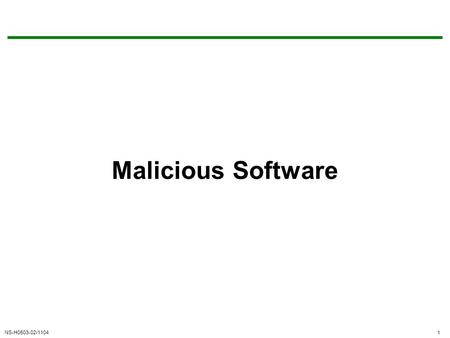NS-H0503-02/11041 Malicious Software. NS-H0503-02/11042 Why bother to secure data? Information has value, it can affect our lives and our livelihood Information.