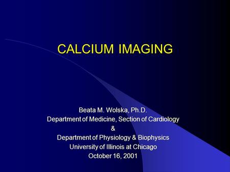 CALCIUM IMAGING Beata M. Wolska, Ph.D.