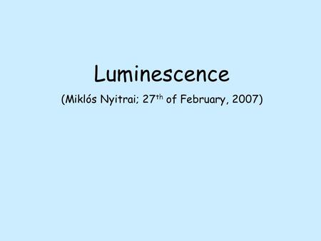 Luminescence (Miklós Nyitrai; 27 th of February, 2007)
