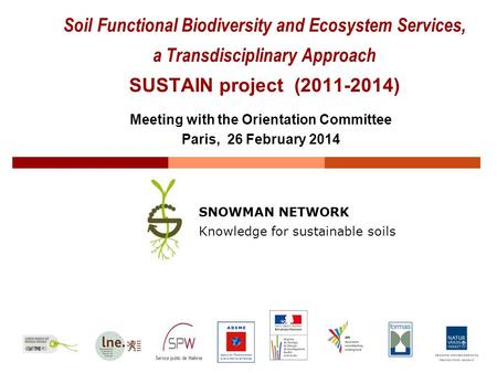 Soil Functional Biodiversity and Ecosystem Services, a Transdisciplinary Approach SUSTAIN project (2011-2014) SNOWMAN NETWORK Knowledge for sustainable.