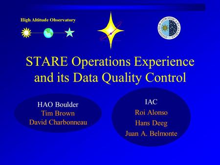 STARE Operations Experience and its Data Quality Control IAC Roi Alonso Hans Deeg Juan A. Belmonte HAO Boulder Tim Brown David Charbonneau.