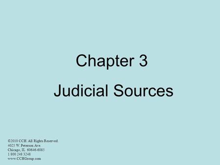 Chapter 3 Judicial Sources ©2010 CCH. All Rights Reserved. 4025 W. Peterson Ave. Chicago, IL 60646-6085 1 800 248 3248 www.CCHGroup.com.