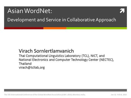  Asian WordNet: Development and Service in Collaborative Approach Virach Sornlertlamvanich Thai Computational Linguistics Laboratory (TCL), NICT, and.