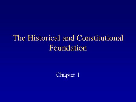 The Historical and Constitutional Foundation Chapter 1.