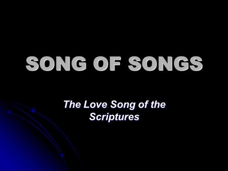 SONG OF SONGS The Love Song of the Scriptures. The Megilloth (“The Scrolls”)