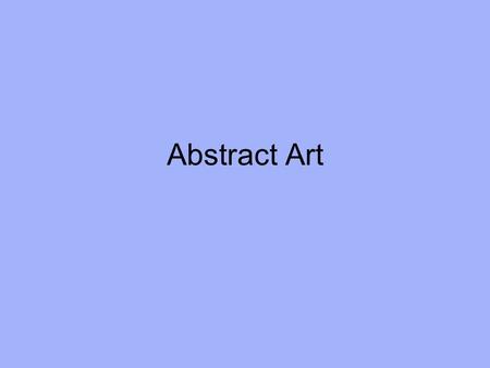 Abstract Art. Abstract Art Table of Content Introduction:Understanding Abstract Art (slides 1-12) Part 1: What is Abstract Art? Objective Non-Objective.