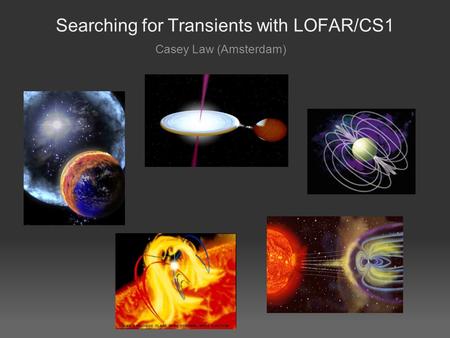 Searching for Transients with LOFAR/CS1 Casey Law (Amsterdam)