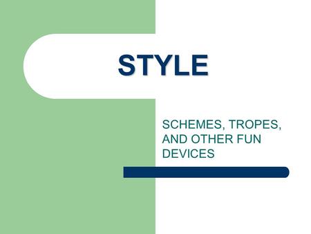 STYLE SCHEMES, TROPES, AND OTHER FUN DEVICES. SCHEMES: OF BALANCE Antithesis—a contrast between the first of a work and the end of a work (usu) -parallel.