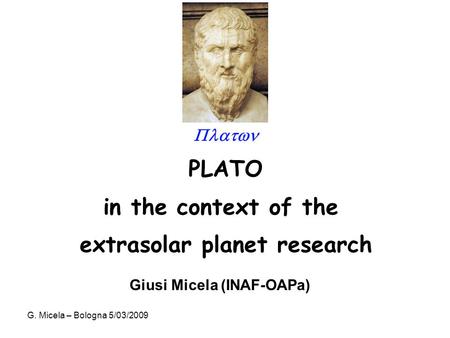 G. Micela – Bologna 5/03/2009  PLATO in the context of the extrasolar planet research Giusi Micela (INAF-OAPa)
