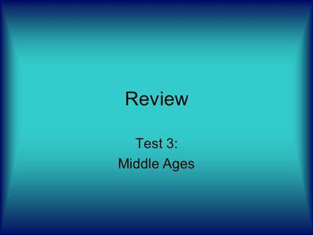Review Test 3: Middle Ages. 300 A.D. – 1400 A.D. From the fall of the Roman Empire until the Italian Renaissance Divided into three sections –Carolingian.