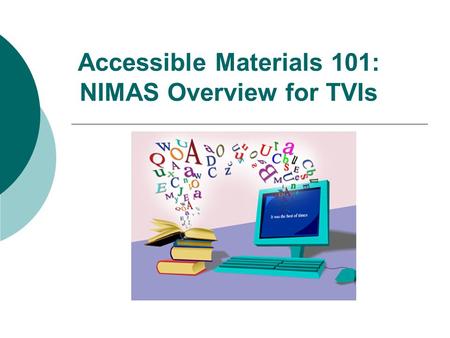 Accessible Materials 101: NIMAS Overview for TVIs.