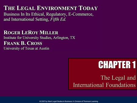 © 2007 by West Legal Studies in Business / A Division of Thomson Learning CHAPTER 1 The Legal and International Foundations.