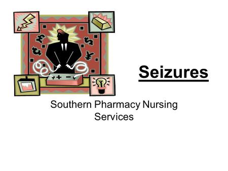 Seizures Southern Pharmacy Nursing Services. Southern Pharmacy Nursing Services DFS Approval MIS 1627 2 CUE What are seizures? Seizures are uncontrolled.