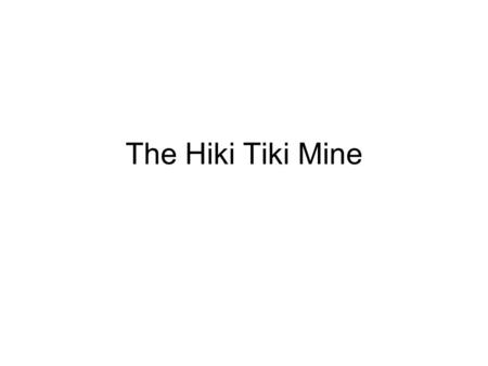 The Hiki Tiki Mine. The Basic Mine Layout Ventilation/ Beltways/ Escapes.