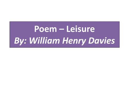 Poem – Leisure By: William Henry Davies