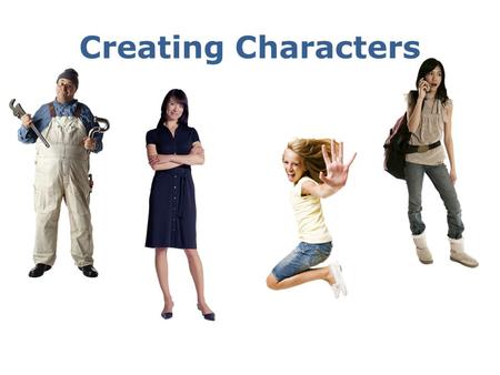 Creating Characters. Direct Characterization—Writers tell us directly what characters are like or what their motives are. Indirect Characterization—Writers.