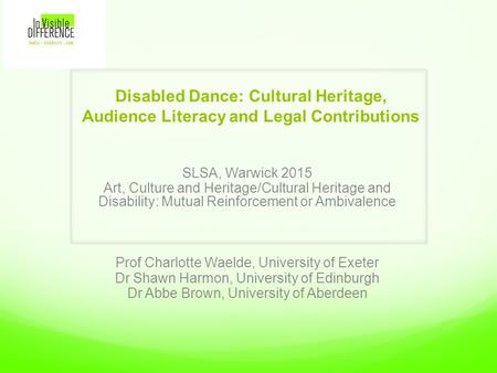 Disabled Dance: Cultural Heritage, Audience Literacy and Legal Contributions SLSA, Warwick 2015 Art, Culture and Heritage/Cultural Heritage and Disability: