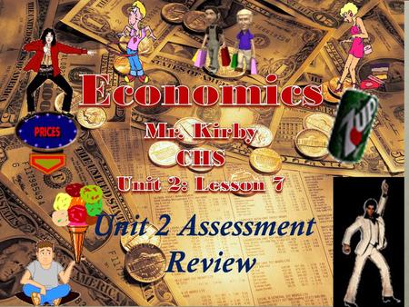 Unit 2 Assessment Review We will be using Cornell Note Taking Format Today! Relax and enjoy the ride in Econ. Class! Don’t be a victim….. Own the day!