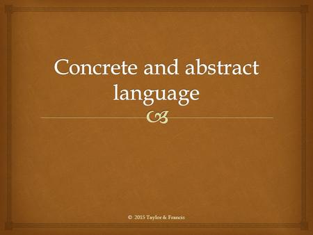 © 2015 Taylor & Francis.   Concrete language refers to words that enable a reader to respond sensuously to an experience. Sensuous experience can be.