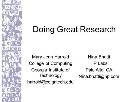 Doing Great Research Mary Jean Harrold College of Computing Georgia Institute of Technology Nina Bhatti HP Labs Palo Alto, CA