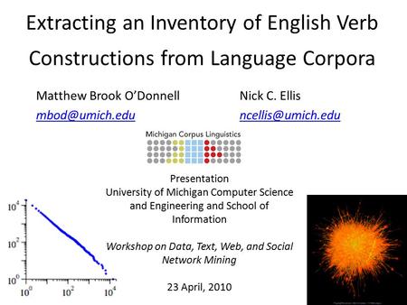 Extracting an Inventory of English Verb Constructions from Language Corpora Matthew Brook O’Donnell Nick C. Ellis Presentation.