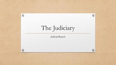 The Judiciary Judicial Branch. National Judicial Supremacy Judicial review of other branches Established in Marbury v. Madison 1803 Judicial Review: the.