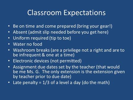 Classroom Expectations Be on time and come prepared (bring your gear!) Absent (admit slip needed before you get here) Uniform required (tip to toe) Water.
