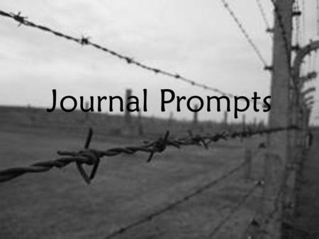 Journal Prompts. The United States has just announced that the race or religion you belong to is undesirable. You are now looked upon with hatred and.