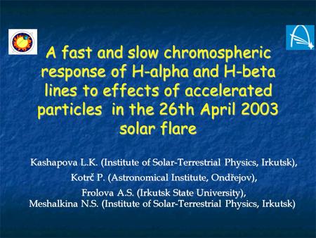 A fast and slow chromospheric response of H-alpha and H-beta lines to effects of accelerated particles in the 26th April 2003 solar flare Kashapova L.K.