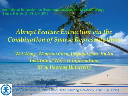 Abrupt Feature Extraction via the Combination of Sparse Representations Wei Wang, Wenchao Chen, Jinghuai Gao, Jin Xu Institute of Wave & Information, Xi’an.