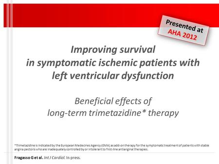 Improving survival in symptomatic ischemic patients with left ventricular dysfunction Beneficial effects of long-term trimetazidine* therapy Fragasso G.