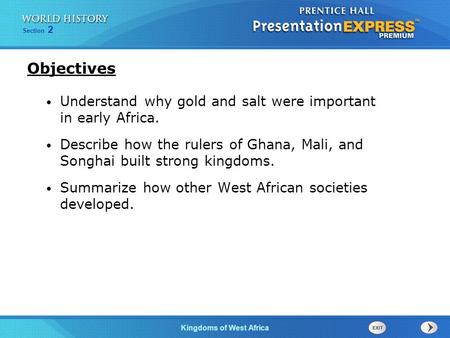 Objectives Understand why gold and salt were important in early Africa. Describe how the rulers of Ghana, Mali, and Songhai built strong kingdoms. Summarize.
