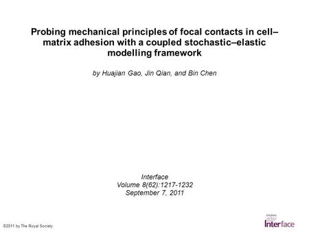 Probing mechanical principles of focal contacts in cell– matrix adhesion with a coupled stochastic–elastic modelling framework by Huajian Gao, Jin Qian,