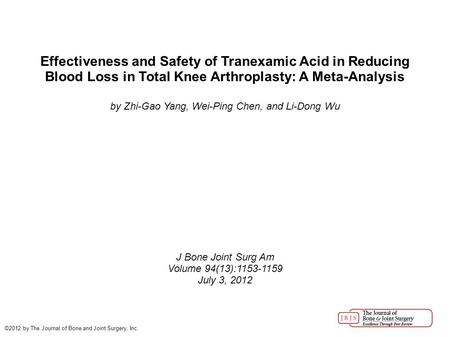 Effectiveness and Safety of Tranexamic Acid in Reducing Blood Loss in Total Knee Arthroplasty: A Meta-Analysis by Zhi-Gao Yang, Wei-Ping Chen, and Li-Dong.