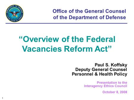 Office of the General Counsel of the Department of Defense Paul S. Koffsky Deputy General Counsel Personnel & Health Policy Presentation to the Interagency.
