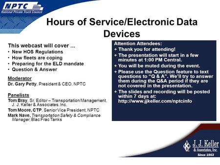Hours of Service/Electronic Data Devices This webcast will cover... New HOS Regulations How fleets are coping Preparing for the ELD mandate Question &