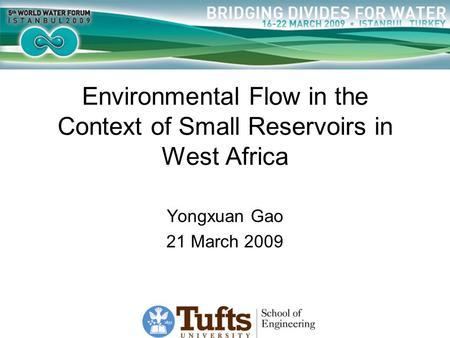 Environmental Flow in the Context of Small Reservoirs in West Africa Yongxuan Gao 21 March 2009.