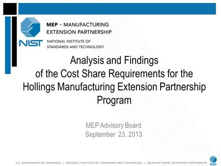 Analysis and Findings of the Cost Share Requirements for the Hollings Manufacturing Extension Partnership Program MEP Advisory Board September 23, 2013.