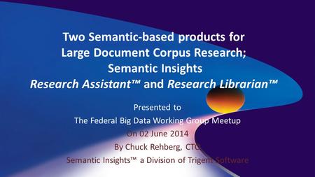 Two Semantic-based products for Large Document Corpus Research; Semantic Insights Research Assistant™ and Research Librarian™ Presented to The Federal.