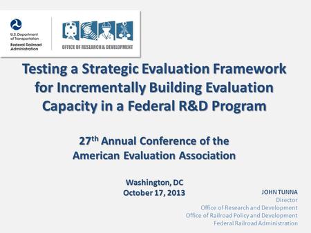 Testing a Strategic Evaluation Framework for Incrementally Building Evaluation Capacity in a Federal R&D Program 27 th Annual Conference of the American.