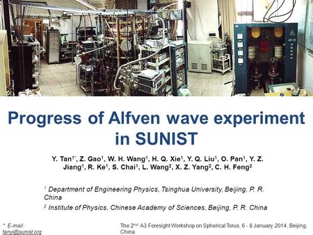 Progress of Alfven wave experiment in SUNIST The 2 nd A3 Foresight Workshop on Spherical Torus, 6 - 8 January, 2014, Beijing, China Y. Tan 1*, Z. Gao 1,