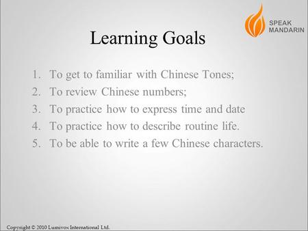 Learning Goals To get to familiar with Chinese Tones;