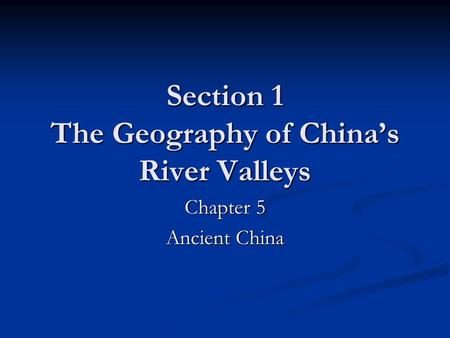 Section 1 The Geography of China’s River Valleys
