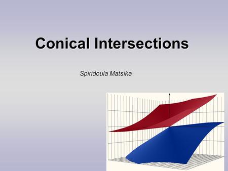 Conical Intersections Spiridoula Matsika. The study of chemical systems is based on the separation of nuclear and electronic motion The potential energy.