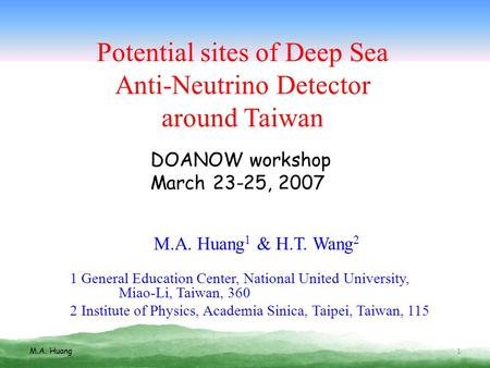 Potential sites of Deep Sea Anti-Neutrino Detector around Taiwan M.A. Huang 1 & H.T. Wang 2 1 General Education Center, National United University, Miao-Li,